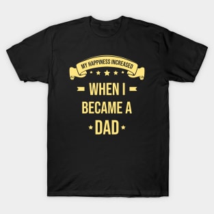 My Happiness Increased When I Became A Dad T-Shirt